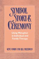 Symbol Story  Ceremony: Using Metaphor in Individual and Family Therapy 0393700925 Book Cover