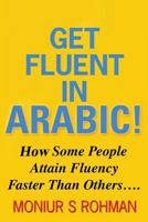 Get Fluent in Arabic!: How Some People Learn Arabic Faster 1537342266 Book Cover