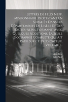 Lettres De Félix Neff, Missionnaire Protestant En Suisse Et Dans Les Départements De L'isère Et Des Hautes-alpes, Formant, Avec Quelques Additions, La ... Ce Prédicateur, Volume 1... (French Edition) 1022652729 Book Cover