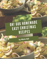Oh! 606 Homemade Easy Christmas Recipes: Save Your Cooking Moments with Homemade Easy Christmas Cookbook! B08L4R2ZFJ Book Cover