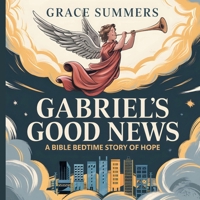 Gabriel's Good News: A Bible Bedtime Story of Hope (Angels & Miracles Bedtime Stories) B0DW9KGRPV Book Cover