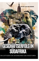 Geschäftserfolg in Südafrika: Ein Leitfaden für Unternehmer und Investoren (German Edition) 338422826X Book Cover