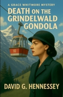 Death on the Grindelwald Gondola (Grace Whitmore Mystery) B0GJ1VCD4T Book Cover
