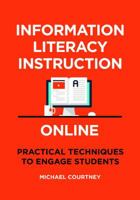 Information Literacy Instruction Online: Practical Techniques to Engage Students 1440858160 Book Cover