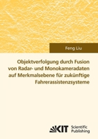 Objektverfolgung durch Fusion von Radar- und Monokameradaten auf Merkmalsebene für zukünftige Fahrerassistenzsysteme 3866445776 Book Cover