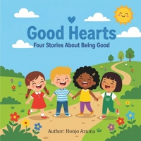 Good Hearts: Four Stories About Being Good: A Children's Picture Book About Sharing, Honesty, Kindness, and Helping B0GZ4NCGDV Book Cover