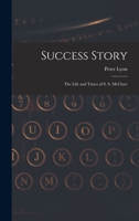 Success Story: The Life and Times of S.S. Mc Clure B0006AYREE Book Cover