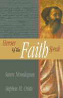 Heroes Of The Faith Speak: Seven Monologues 0788019732 Book Cover