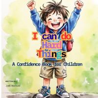 I can do Hard Things: A Confidence Book for Children B0G43DR2R8 Book Cover