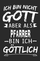 Ich bin nicht Gott aber als Pfarrer bin ich g�ttlich: Notizbuch mit 110 linierten Seiten, Nutzung auch als Dekoration in Form eines Schild bzw. Poster m�glich 1706018738 Book Cover