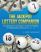 The Jackpot Lottery Companion: An Independent Strategist's Guide for Playing the Mega Millions Game: Pick 5: 01 - 75 1542505771 Book Cover