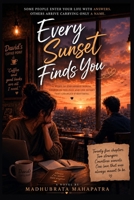 Every Sunset Finds You: some people enter your life with answers other arrive carrying only a name B0HBZ9GZX8 Book Cover