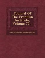 The Journal of the Franklin Institute, Vol. 72 of 102: Devoted to Science and the Mechanic Arts; June to December, 1876 (Classic Reprint) 1271473550 Book Cover