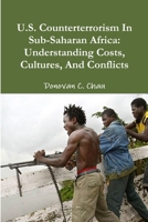 U.S. Counterterrorism in Sub-Saharan Africa: Understanding Costs, Cultures, and Conflicts 1300051914 Book Cover