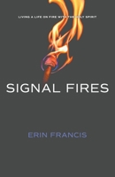 Signal Fires: Living a Life on Fire With the Holy Spirit 1088034055 Book Cover