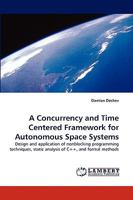 A Concurrency and Time Centered Framework for Autonomous Space Systems 3838377338 Book Cover