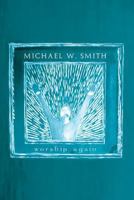 Michael W. Smith - Worship Again 1598020498 Book Cover
