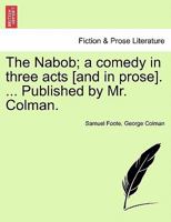 The Nabob; a comedy, in three acts, as it is performed at the Theatre-Royal in the Haymarket 1170750893 Book Cover