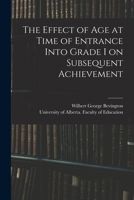 The Effect of Age at Time of Entrance Into Grade I on Subsequent Achievement 1014177448 Book Cover