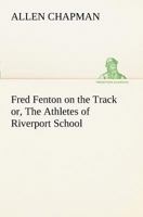 Fred Fenton on the Track 1516861299 Book Cover