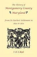 The history of Montgomery County, Maryland: from its earliest settlement in 1650 to 1879 ... also sketches of the prominent men of the county ... with ... houses of Washington and Georgetown - 0788419951 Book Cover