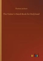 The Visitor�s Hand-Book for Holyhead 373401252X Book Cover