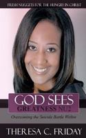 God Sees Greatness Nu2: Overcoming the Suicide Battle Within 0692656901 Book Cover