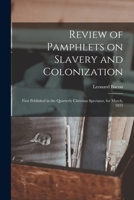 Review of Pamphlets on Slavery and Colonization: First Published in the Quarterly Christian Spectator, for March, 1833 1014571545 Book Cover