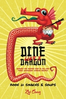 Dine Like a Dragon: Chinese Snacks and Soups: Awaken the Master Chef in you with these Legendary Chinese Recipes 1658917022 Book Cover