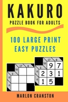 Kakuro Puzzle Book For Adults: 100 Large Print Easy Puzzles for Kakuro Lovers 169701142X Book Cover