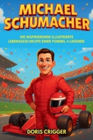 Michael Schumacher Biografie: Die inspirierende illustrierte Lebensgeschichte einer Formel-1-Legende – Von Go-Kart-Rennen zum Ruhm bei Ferrari und der ... von Herausforderungen (German Edition) B0FQDPLR2Z Book Cover