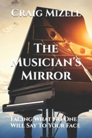 The Musician's Mirror: Facing What No One Will Say To Your Face B0HBLM9MXN Book Cover