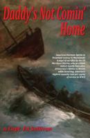 Daddy's Not Comin' Home: The Patriotic American Merchant Marine Had the Highest Casualty Rate Per Capita of Service in WWII 1478732164 Book Cover