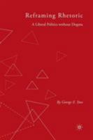 Reframing Rhetoric: A Liberal Politics without Dogma 1403984026 Book Cover