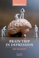 Brain Trip in Depression: MRI Journey 1636482554 Book Cover