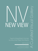 New View: A Curated Visual Gallery: Twenty Magnificent Homes by Mountain West Architects B0GQKR9Y1Y Book Cover