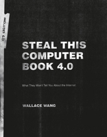 Steal This Computer Book 4.0: What They Won't Tell You About the Internet 1593271050 Book Cover