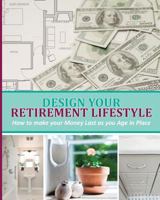 Design Your Retirement Lifestyle: How to make your Money Last as you Age in Place 1792008635 Book Cover