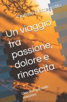 Un viaggio tra passione, dolore e rinascita: Una storia di mille emozioni (Italian Edition) B0GH1H25JK Book Cover