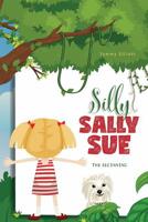 Silly Sally Sue: The Beginning 1525550551 Book Cover