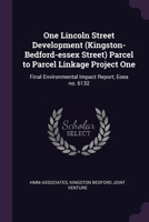 One Lincoln Street Development (Kingston-Bedford-essex Street) Parcel to Parcel Linkage Project One: Final Environmental Impact Report, Eoea no. 6132 1378115090 Book Cover