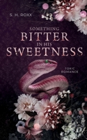 Something Bitter In His Sweetness: Toxic Romance (Something Toxic 1) (German Edition) 3758340195 Book Cover