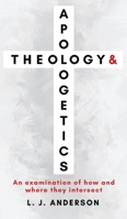 Theology and Apologetics: An Examination of How and Where They Intersect 196329100X Book Cover