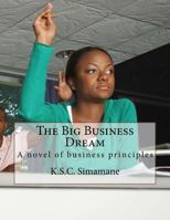 The Big Business Dream: A Novel of Business Principles 1517473438 Book Cover