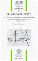 Progress in Unity: Fifty Years of Theology Within the World Council of Churches, 1945-1995 (Louvain Theological & Pastoral Monographs) 0802805574 Book Cover