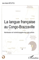 La langue française au Congo-Brazzaville: Manifestation de l'activité langagière des sujets parlants (Études Africaines) (French Edition) 2296033482 Book Cover