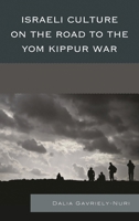 Israeli Culture on the Road to the Yom Kippur War 0739185942 Book Cover