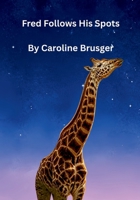 Fred Follows His Spots: A Picture Story Book (Fred's a Giraffe) B0HBQ944M1 Book Cover