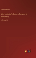 Miss Ludington's Sister; A Romance of Immortality: in large print 336835941X Book Cover