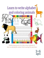 Learn to write alphabet and coloring animals 3-6 ages: Handwriting practice for the kids to learn the letters and how to coloring the animals, workboo B0916KHZ6B Book Cover